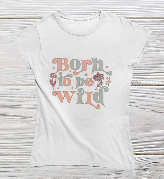 Born to be wild t shirt