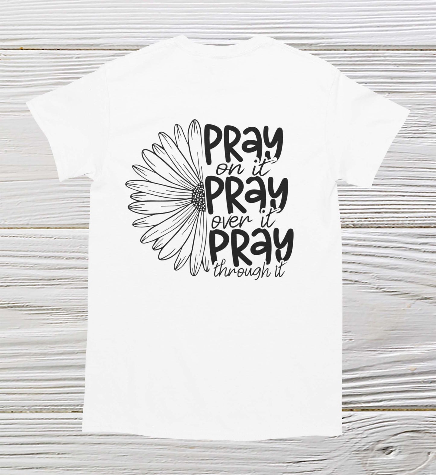  Christian shirt Pray on it, Pray over it, Pray thorough it in white color 